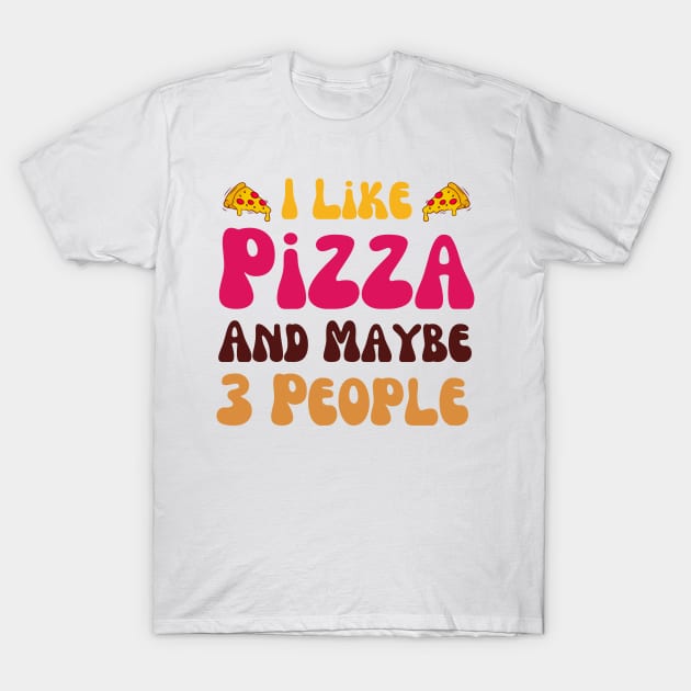 I Like Pizza And Maybe 3 People T-Shirt by Mega-st